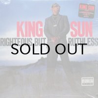 KING SUN / RIGHTEOUS BUT RUTHLESS